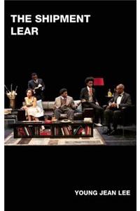 The Shipment and Lear: two plays