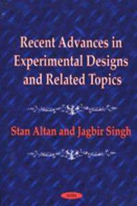 Recent Advances in Experimental Designs & Related Topics