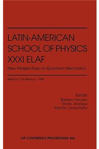 Latin-American School of Physics XXXI Elaf: New Perspectives on Quantum Mechanics