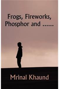 Frogs, Fireworks, Phosphor And...