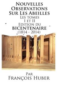 Les Nouvelles Observations Sur Les Abeilles Les tomes I et II Edition du bicentenaire (1814 - 2014)