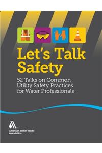 Let's Talk Safety: 52 Talks on Common Utility Safety Practices for Water Professionals