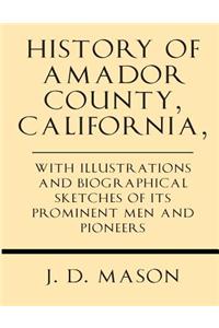 History of Amador County, California, with Illustrations and Biographical Sketches of Its Prominent Men and Pioneers