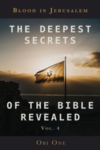 Deepest Secrets of the Bible Revealed Volume 4