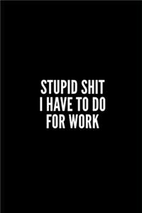 Stupid Shit I Ave to Do for Work