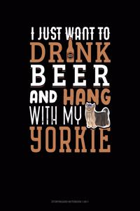I Just Want To Drink Beer & Hang With My Yorkie