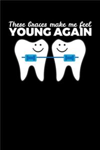 These Braces Make me Feel young Again