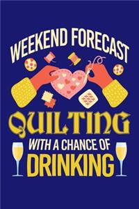 Weekend Forecast Quilting with a Chance of Drinking
