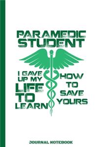 Paramedic Student I Gave Up My Life To Learn How To Save Yours Journal Notebook