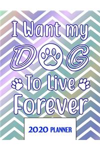 I Want My Dog To Live Forever 2020 Planner