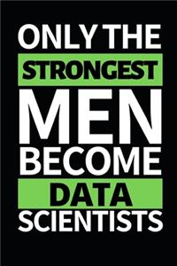 Only The Strongest Men Become Data Scientists