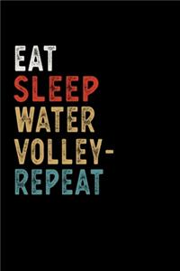 Eat Sleep Water Volleyball Repeat Funny Sport Gift Idea: Lined Notebook / Journal Gift, 100 Pages, 6x9, Soft Cover, Matte Finish