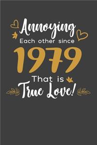 Annoying Each Other Since 1979 That Is True Love!