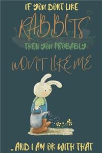 If you dont like Rabbits then you probably wont like me ... and i am ok with that