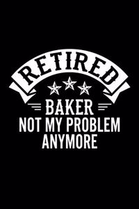 Retired Baker Not My Problem Anymore