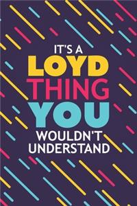 It's a Loyd Thing You Wouldn't Understand