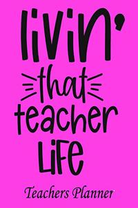 Livin' That Teacher Life Teachers Planner: Daily, Weekly and Monthly Teacher Planner - Academic Year Lesson Plan and Record Book Teacher Agenda For Class Organization and Planning (8 X 10 Inc