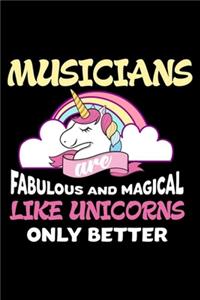 Musicians Are Fabulous And Magical Like Unicorns Only Better