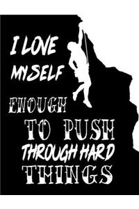 I Love Myself Enough to Push Through Hard Things