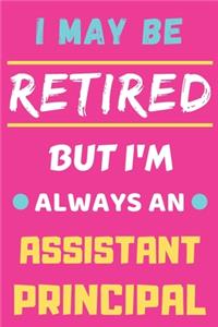 I May Be Retired But I'm Always An Assistant Principal