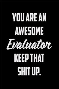 You Are An Awesome Evaluator Keep That Shit Up