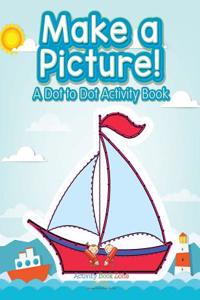 Make a Picture! a Dot to Dot Activity Book