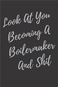 Look At You Becoming A Boilermaker And Shit