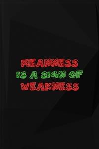 Meanness Is A Sing Of Weakness