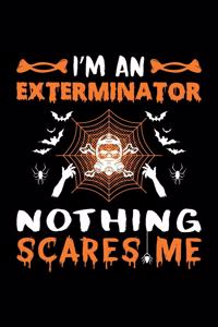 I'm An Exterminator Nothing Scares Me