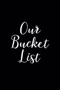 Our Bucket List