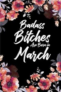 Badass Bitches Are Born In March: Weekly 100 page 6 x 9 Floral pattern Water Color Planner and Notebook For a March birthday unique gifts for women or her to jot down ideas and notes