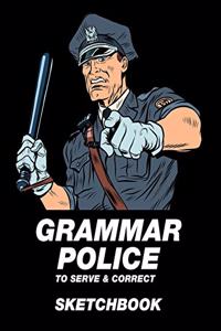 Grammar Police To Serve & Correct Sketchbook