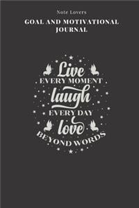 Live Every Moment Laugh Every Day Love Beyond Words - Goal and Motivational Journal