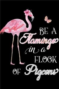 Be A Flamingo In A Flock Of Pigeons