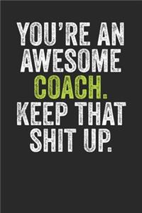 You're An Awesome Coach Keep That Shit Up