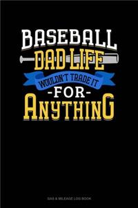 Baseball Dad Life Wouldn't Trade It For Anything