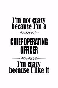 I'm Not Crazy Because I'm A Chief Operating Officer I'm Crazy Because I like It