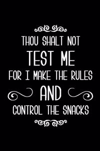 Thou Shalt Not Test Me for I Make the Rules and Control the Snacks