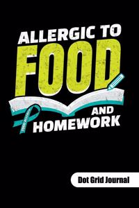 ALLERGIC TO FOOD AND HOMEWORK. Dot Grid Journal