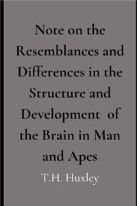 Note on the Resemblances and Differences in the Structure and Development of the Brain in Man and Apes
