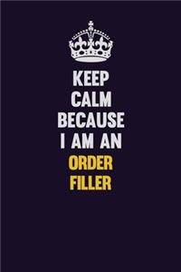 Keep calm Because I Am An Order Filler