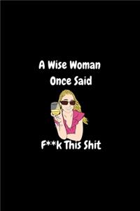 A Wise Woman Once Said, Fuck This Shit - Funny Journal