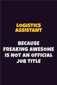 Logistics assistant, Because Freaking Awesome Is Not An Official Job Title