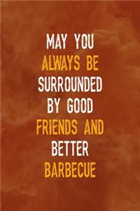 May You Always Be Surrounded By Good Friends And Better Barbecue