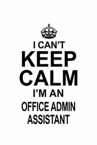 I Can't Keep Calm I'm An Office Admin Assistant