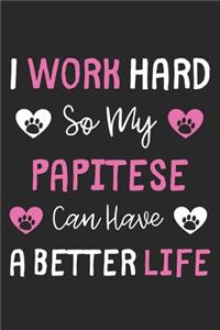 I Work Hard So My Papitese Can Have A Better Life: Lined Journal, 120 Pages, 6 x 9, Papitese Dog Gift Idea, Black Matte Finish (I Work Hard So My Papitese Can Have A Better Life Journal)