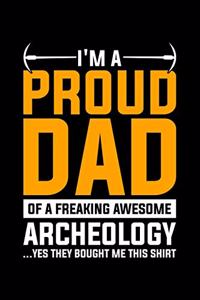 I'm A Proud Dad Of A Freaking Awesome Archeology ...Yes They Bought Me This Shirt