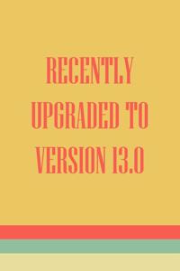 Recently Upgraded To Version 13.0