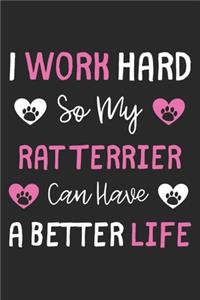 I Work Hard So My Rat Terrier Can Have A Better Life