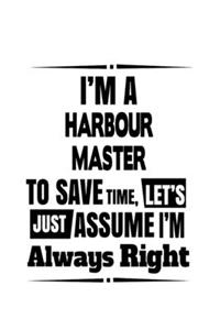 I'm A Harbour Master To Save Time, Let's Assume That I'm Always Right